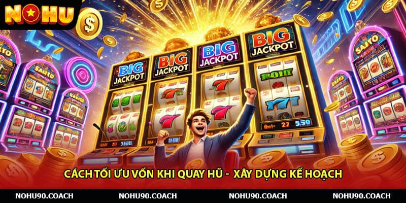 Cách Tối Ưu Vốn Khi Quay Hũ - Hiểu Đúng Về Tối Ưu Vốn 