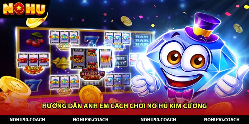 Hướng dẫn anh em cách chơi Nổ Hũ Kim Cương