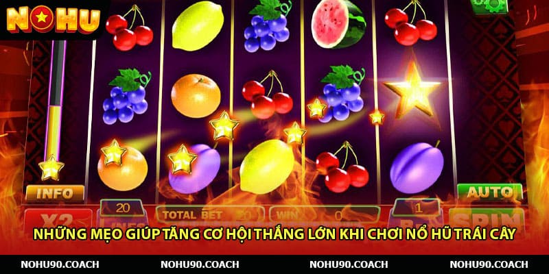 Những mẹo giúp tăng cơ hội thắng lớn khi chơi Nổ Hũ Trái Cây